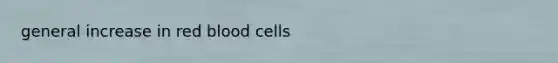 general increase in red blood cells