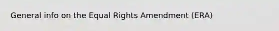 General info on the Equal Rights Amendment (ERA)