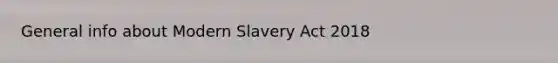 General info about Modern Slavery Act 2018