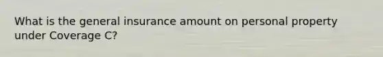 What is the general insurance amount on personal property under Coverage C?