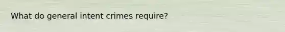 What do general intent crimes require?