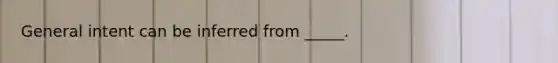 General intent can be inferred from _____.