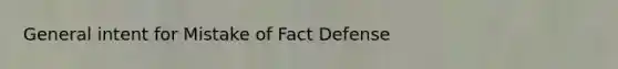 General intent for Mistake of Fact Defense