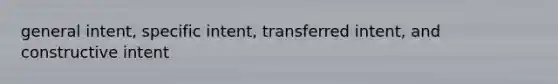 general intent, specific intent, transferred intent, and constructive intent