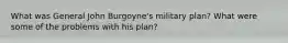 What was General John Burgoyne's military plan? What were some of the problems with his plan?