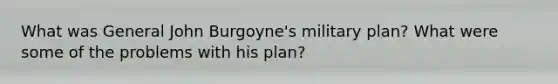 What was General John Burgoyne's military plan? What were some of the problems with his plan?