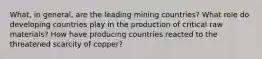 What, in general, are the leading mining countries? What role do developing countries play in the production of critical raw materials? How have producing countries reacted to the threatened scarcity of copper?