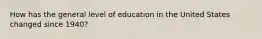 How has the general level of education in the United States changed since 1940?