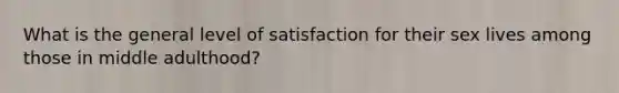 What is the general level of satisfaction for their sex lives among those in middle adulthood?