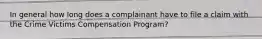 In general how long does a complainant have to file a claim with the Crime Victims Compensation Program?