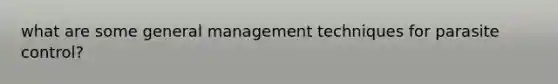 what are some general management techniques for parasite control?