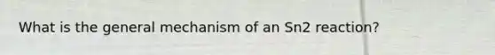 What is the general mechanism of an Sn2 reaction?