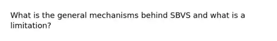 What is the general mechanisms behind SBVS and what is a limitation?