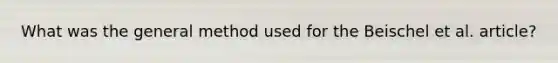 What was the general method used for the Beischel et al. article?