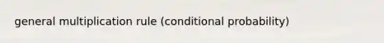 general multiplication rule (<a href='https://www.questionai.com/knowledge/kgG95TLSMo-conditional-probability' class='anchor-knowledge'>conditional probability</a>)