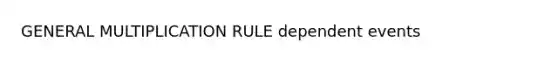 GENERAL MULTIPLICATION RULE dependent events