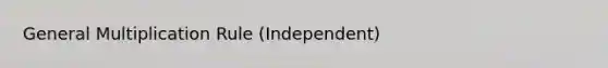 General Multiplication Rule (Independent)