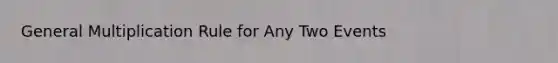 General Multiplication Rule for Any Two Events