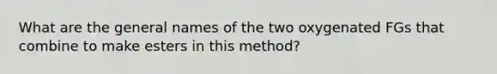 What are the general names of the two oxygenated FGs that combine to make esters in this method?