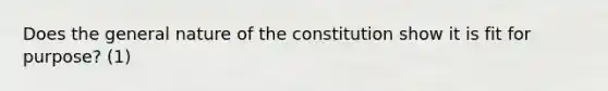 Does the general nature of the constitution show it is fit for purpose? (1)