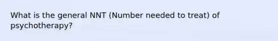 What is the general NNT (Number needed to treat) of psychotherapy?