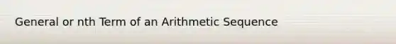 General or nth Term of an Arithmetic Sequence