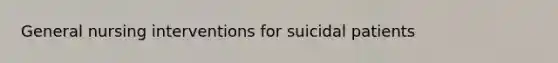 General nursing interventions for suicidal patients