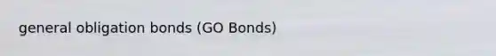 general obligation bonds (GO Bonds)