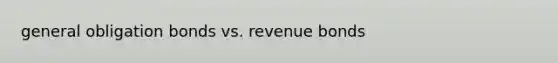 general obligation bonds vs. revenue bonds