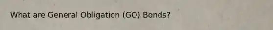 What are General Obligation (GO) Bonds?