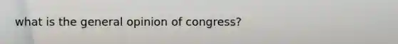 what is the general opinion of congress?