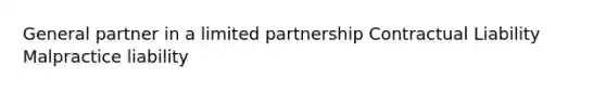 General partner in a limited partnership Contractual Liability Malpractice liability