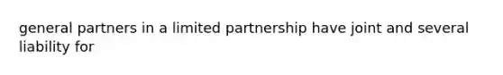 general partners in a limited partnership have joint and several liability for