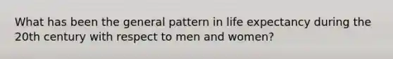 What has been the general pattern in life expectancy during the 20th century with respect to men and women?