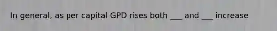 In general, as per capital GPD rises both ___ and ___ increase