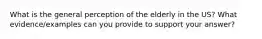 What is the general perception of the elderly in the US? What evidence/examples can you provide to support your answer?