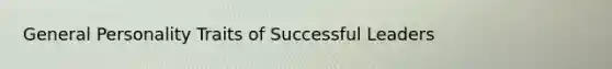 General Personality Traits of Successful Leaders