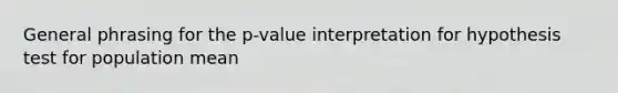 General phrasing for the p-value interpretation for hypothesis test for population mean