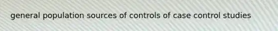 general population sources of controls of case control studies