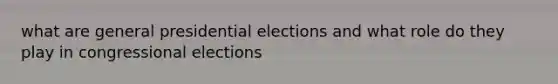 what are general presidential elections and what role do they play in congressional elections