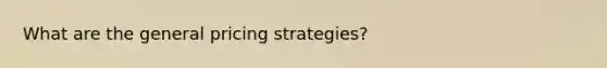 What are the general pricing strategies?