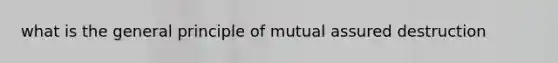 what is the general principle of mutual assured destruction