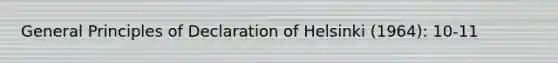 General Principles of Declaration of Helsinki (1964): 10-11