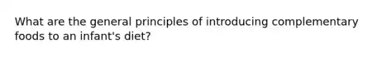 What are the general principles of introducing complementary foods to an infant's diet?