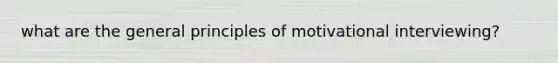 what are the general principles of motivational interviewing?