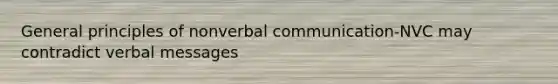 General principles of nonverbal communication-NVC may contradict verbal messages