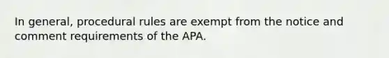 In general, procedural rules are exempt from the notice and comment requirements of the APA.