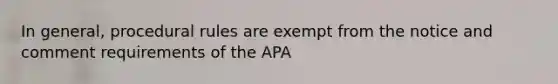 In general, procedural rules are exempt from the notice and comment requirements of the APA