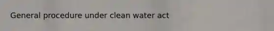 General procedure under clean water act