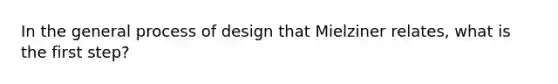 In the general process of design that Mielziner relates, what is the first step?